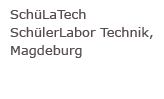 SchüLaTech – SchülerLabor Technik, Magdeburg Otto-von-Guericke-Universität Magdeburg